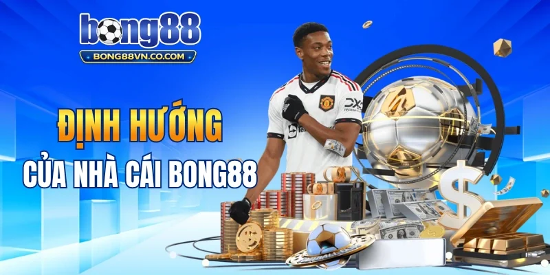 Định hướng phát triển của Bong88 trong tương lai