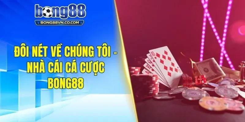Tổng quan về chúng tôi - thương hiệu cá cược Bong88